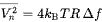 {\displaystyle {\overline {V_{n}^{2}}}=4k_{\text{B}}TR\,\Delta f}